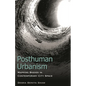 Posthuman Urbanism: Mapping Bodies in Contemporary City Space - Paperback