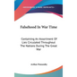 Falsehood In War Time: Containing An Assortment Of Lies Circulated Throughout The Nations During The Great War - Hardcover