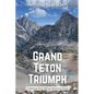 Grand Teton Triumph - Paperback
