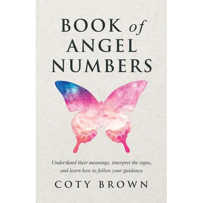 Book of Angel Numbers: Understand Their Meanings, Interpret the Signs, and Learn How to Follow Your Guidance - Paperback