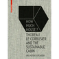 How Much House?: Thoreau, Le Corbusier and the Sustainable Cabin - Hardcover