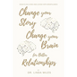 Change Your Story, Change Your Brain for Better Relationship: Essays on Living and Loving with Mindfulness - Paperback
