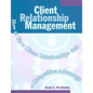 Client Relationship Management: How to Turn Client Relationships Into a Competitive Advantage - Paperback