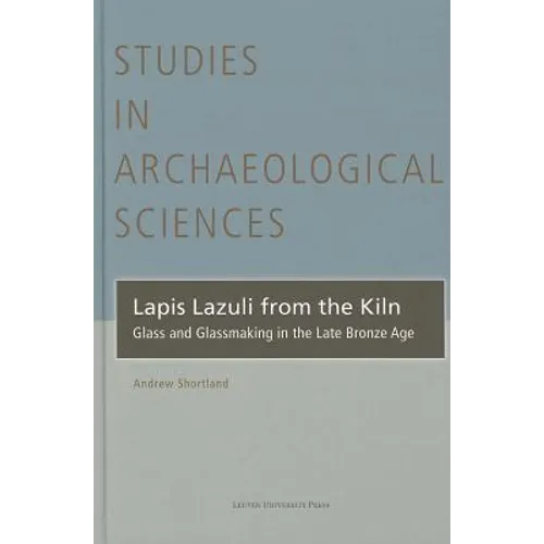 Lapis Lazuli from the Kiln: Glass and Glassmaking in the Late Bronze Age - Hardcover