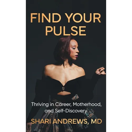 Find Your Pulse: Thriving in Career, Motherhood and Self-Discovery - Hardcover