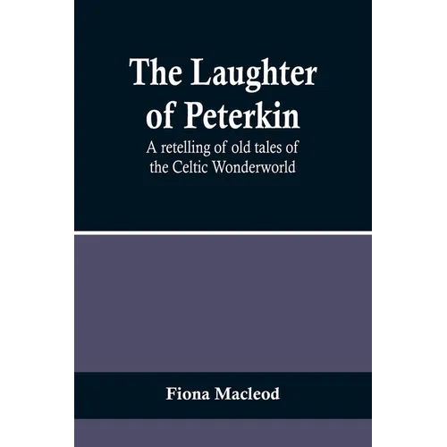 The Laughter of Peterkin: A retelling of old tales of the Celtic Wonderworld - Paperback