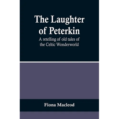 The Laughter of Peterkin: A retelling of old tales of the Celtic Wonderworld - Paperback