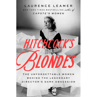 Hitchcock's Blondes: The Unforgettable Women Behind the Legendary Director's Dark Obsession - Hardcover