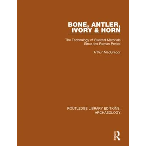 Bone, Antler, Ivory and Horn: The Technology of Skeletal Materials Since the Roman Period - Paperback