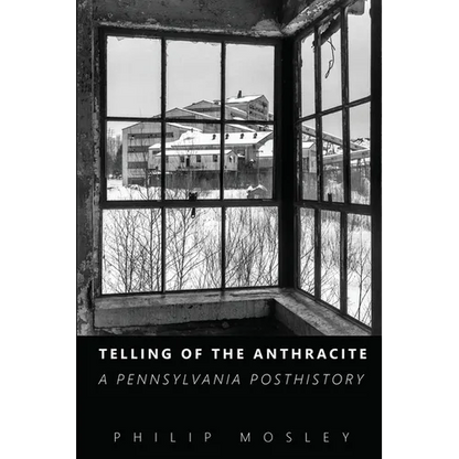 Telling of the Anthracite: A Pennsylvania Posthistory - Paperback