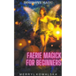Faerie Magick for Beginners - Paperback