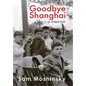 Goodbye Shanghai: A Memoir - Hardcover