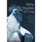 50 Shades of Coq: A Parody Cookbook For Lovers of White Coq, Dark Coq, and All Shades Between. - Paperback