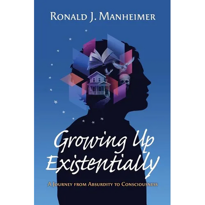 Growing Up Existentially: A Journey from Absurdity to Consciousness - Paperback