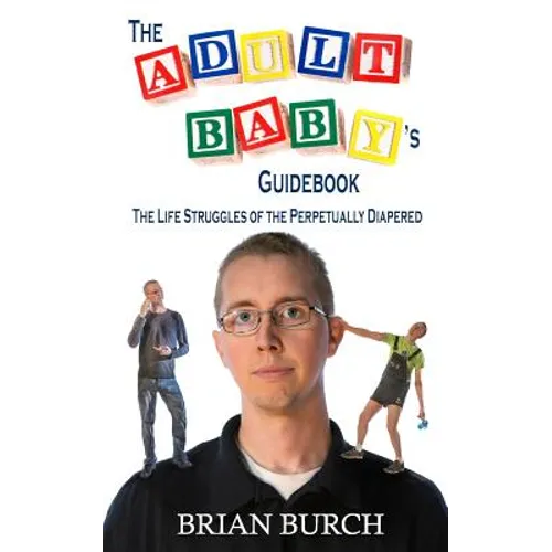 The Adult Baby's Guidebook: The Life Struggles of the Perpetually Diapered - Paperback