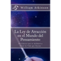 La Ley de Atracción en el Mundo del Pensamiento: Un Clásico que le Ayudará a Crear la Vida que Desea - Paperback