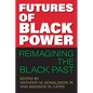 Futures of Black Power: Reimagining the Black Past - Paperback