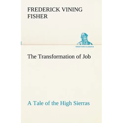 The Transformation of Job A Tale of the High Sierras - Paperback