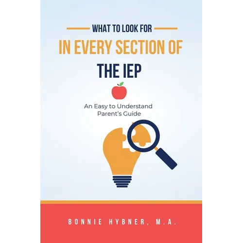 What To Look For In Every Section of the IEP: A Parent's Guide - Paperback