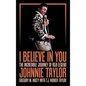 I Believe in You: The Incredible Journey of R&B Legend Johnnie Taylor - Hardcover