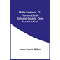 Philip Seymour, Or, Pioneer Life In Richland County, Ohio: Founded On Facts - Paperback