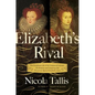 Elizabeth's Rivals: The Tumultuous Life of the Countess of Leicester - Paperback
