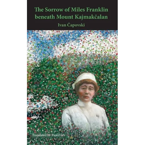 The Sorrow of Miles Franklin beneath Mount Kajmakcalan - Paperback