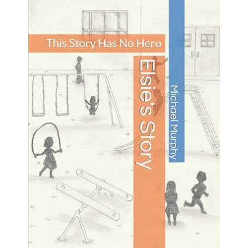 Elsie's Story: This Story Has No Hero - Paperback