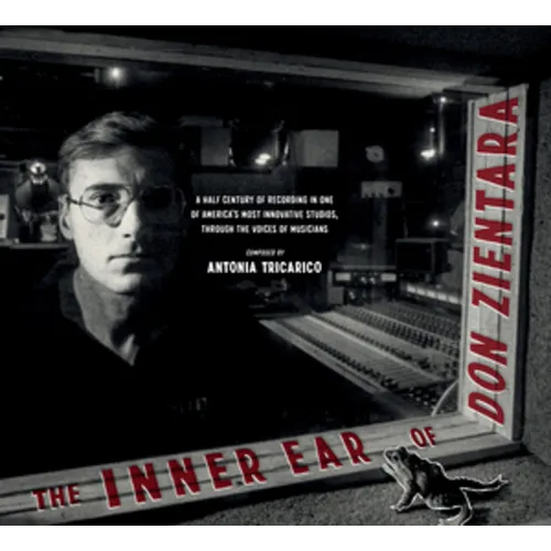 The Inner Ear of Don Zientara: A Half Century of Recording in One of America's Most Innovative Studios, Through the Voices of Musicians - Hardcover