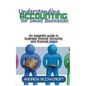 Understanding Accounting for Small Businesses: An Essential Guide to Business Finance, Accounts, and Financial Jargon - Paperback