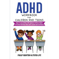 ADHD Workbook For Children And Teens: How To Learn Better Self-Control, Perform Better At School And Have More Self-Esteem And Confidence - Paperback