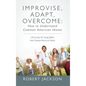 Improvise, Adapt, Overcome: How to Understand Common American Idioms: Life Lessons for Young Adults from Common American Idioms - Hardcover