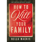 How to Kill Your Family - Hardcover