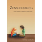 Zenschooling: Living a Fabulous & Fulfilling Life Without School - Paperback