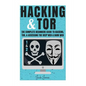 Hacking & Tor: The Complete Beginners Guide To Hacking, Tor, & Accessing The Deep Web & Dark Web - Paperback