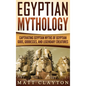 Egyptian Mythology: Captivating Egyptian Myths of Egyptian Gods, Goddesses, and Legendary Creatures - Hardcover