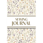 Sewing Journal (Wildflowers on Cream Background ): 6"x9" Sewing Lover's Diary; Keep Your Pattern Logs, Favorite Fabric Library, and Sewing Project Pla - Paperback