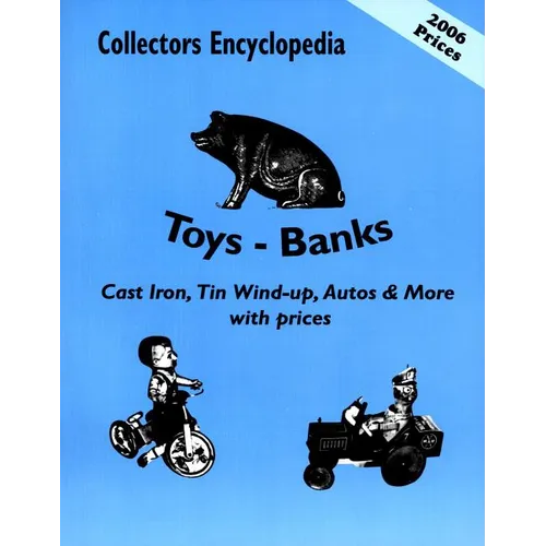 Collectors Encyclopedia of Toys - Banks: Cast Iron, Tin Wind-Up, Autos & More with Prices - Paperback