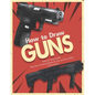 How to Draw Guns Step-by-Step Guide: Best Gun Drawing Book for You and Your Kids - Paperback