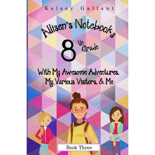 8th Grade with My Awesome Adventures, My Various Visitors, & Me: Library Edition - Paperback