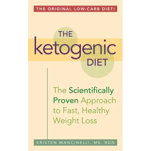 The Ketogenic Diet: A Scientifically Proven Approach to Fast, Healthy Weight Loss - Paperback