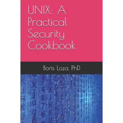Unix: A Practical Security Cookbook: Securing Unix Operating System Without Third-Party Applications - Paperback