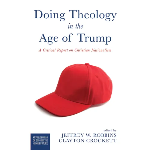 Doing Theology in the Age of Trump: A Critical Report on Christian Nationalism - Paperback