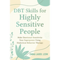 Dbt Skills for Highly Sensitive People: Make Emotional Sensitivity Your Superpower Using Dialectical Behavior Therapy - Paperback