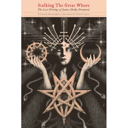 Stalking The Great Whore: The Lost Writings of James Shelby Downard - Paperback