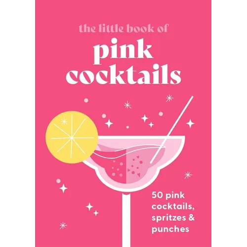 The Little Book of Pink Cocktails: 50 Pink Cocktails, Spritzes and Punches - Hardcover