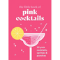 The Little Book of Pink Cocktails: 50 Pink Cocktails, Spritzes and Punches - Hardcover