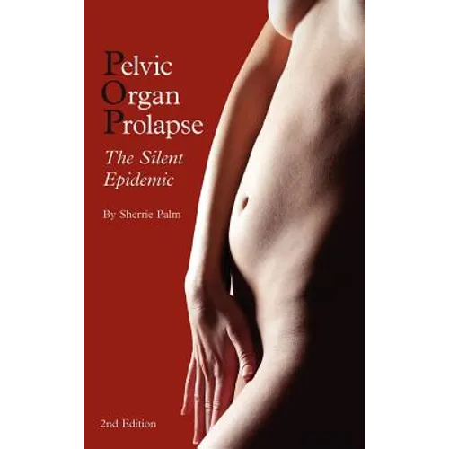 Pelvic Organ Prolapse: The Silent Epidemic - Hardcover