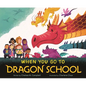 When You Go to Dragon School - Hardcover