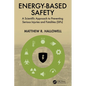 Energy-Based Safety: A Scientific Approach to Preventing Serious Injuries and Fatalities (SIFs) - Hardcover